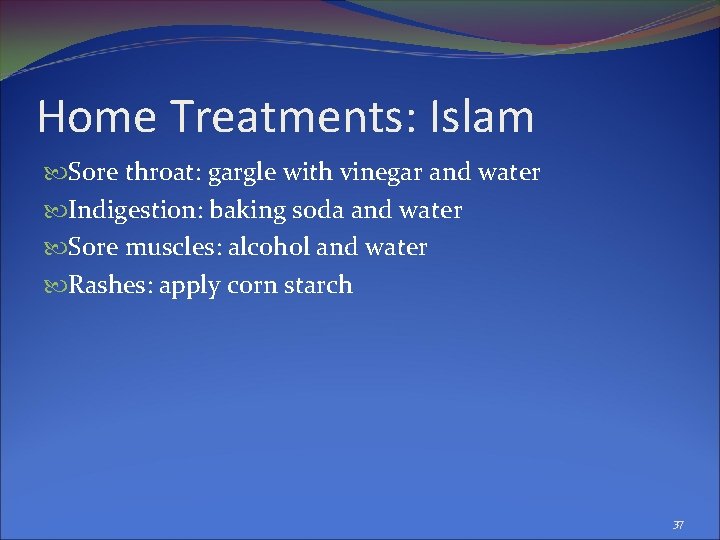 Home Treatments: Islam Sore throat: gargle with vinegar and water Indigestion: baking soda and