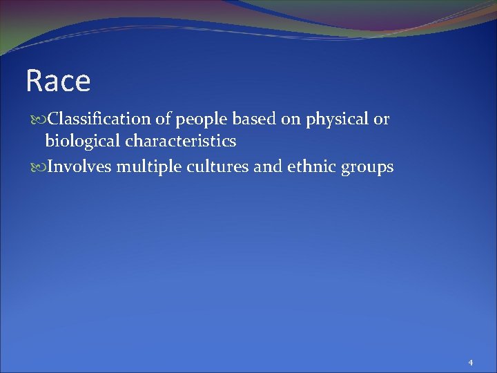 Race Classification of people based on physical or biological characteristics Involves multiple cultures and