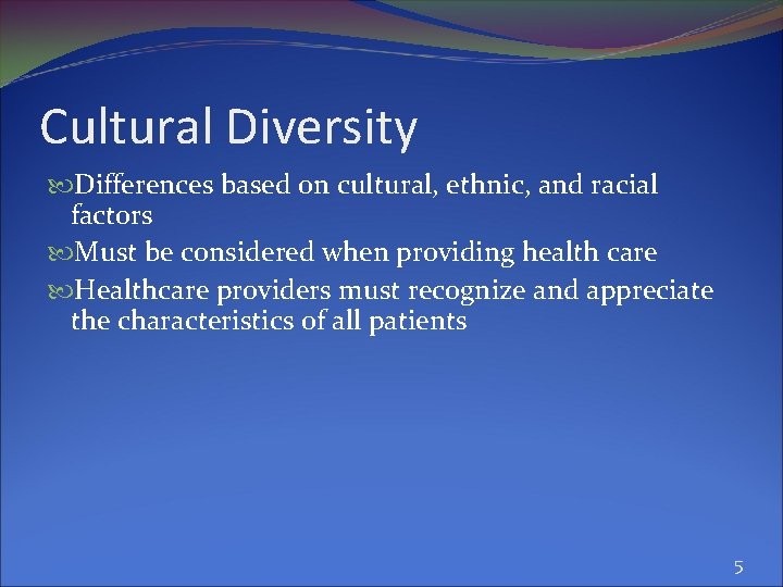 Cultural Diversity Differences based on cultural, ethnic, and racial factors Must be considered when