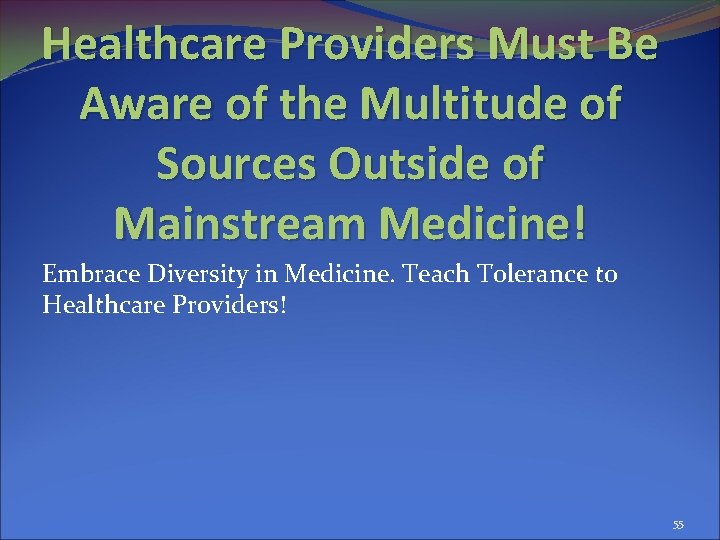 Healthcare Providers Must Be Aware of the Multitude of Sources Outside of Mainstream Medicine!