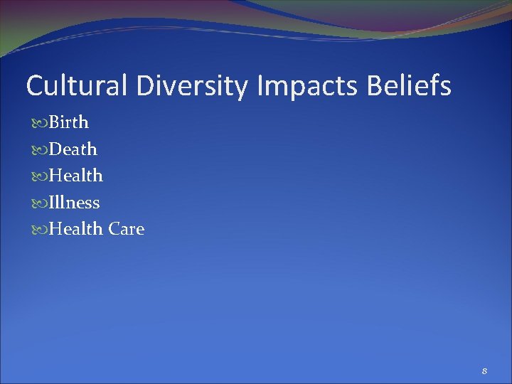 Cultural Diversity Impacts Beliefs Birth Death Health Illness Health Care 8 