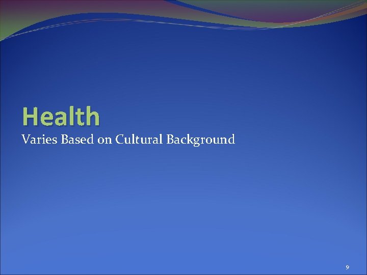 Health Varies Based on Cultural Background 9 