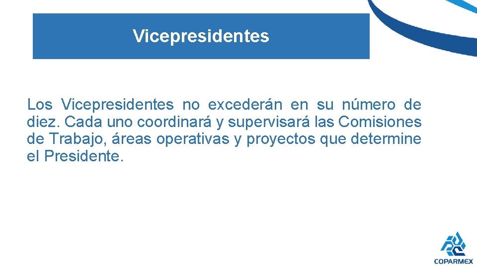 Vicepresidentes Los Vicepresidentes no excederán en su número de diez. Cada uno coordinará y