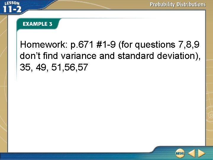 Homework: p. 671 #1 -9 (for questions 7, 8, 9 don’t find variance and Homework: p. 671 #1 -9 (for questions 7, 8, 9 don’t find variance and