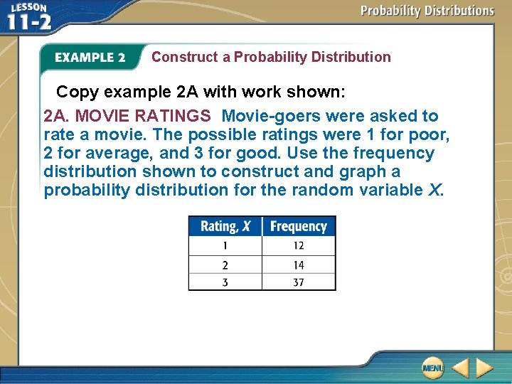 Construct a Probability Distribution Copy example 2 A with work shown: 2 A. MOVIE Construct a Probability Distribution Copy example 2 A with work shown: 2 A. MOVIE