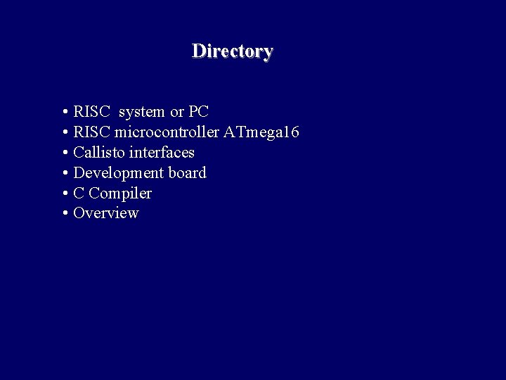 Directory • RISC system or PC • RISC microcontroller ATmega 16 • Callisto interfaces