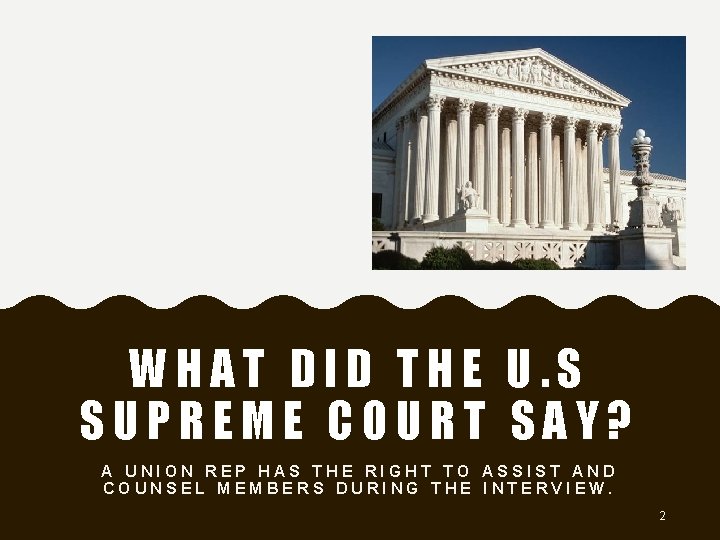 WHAT DID THE U. S SUPREME COURT SAY? A UNION REP HAS THE RIGHT