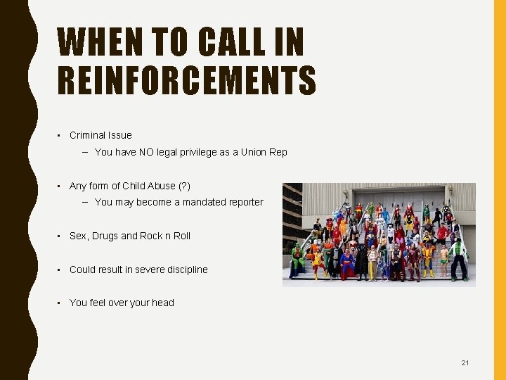 WHEN TO CALL IN REINFORCEMENTS • Criminal Issue – You have NO legal privilege