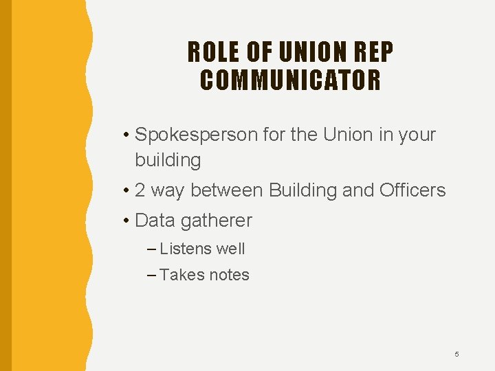 ROLE OF UNION REP COMMUNICATOR • Spokesperson for the Union in your building •
