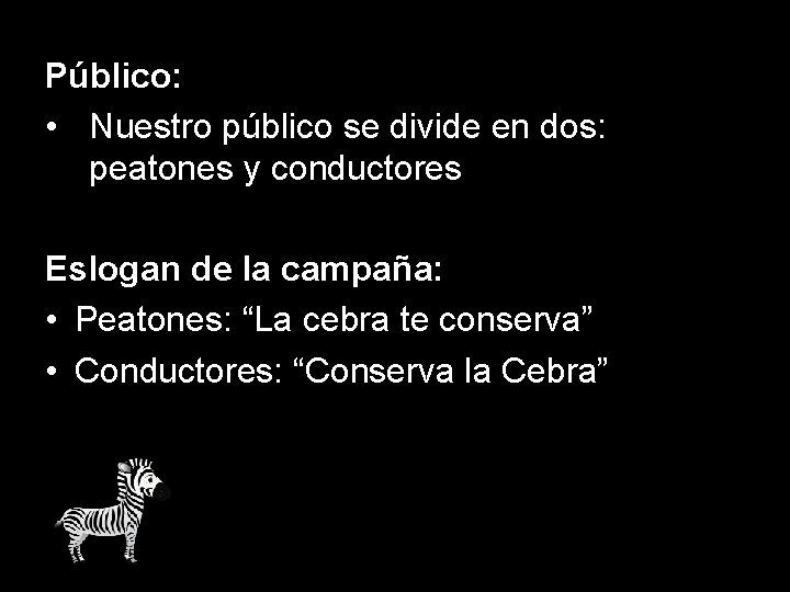 Público: • Nuestro público se divide en dos: peatones y conductores Eslogan de la