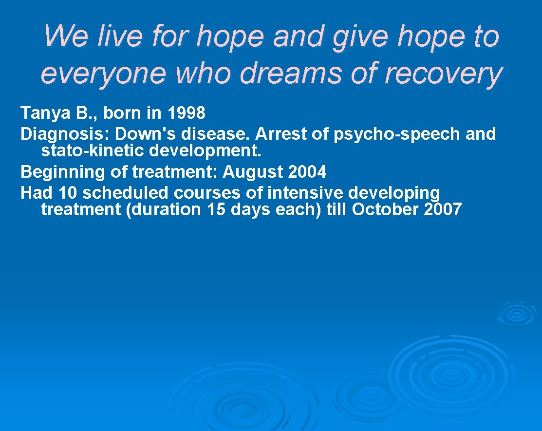 We live for hope and give hope to everyone who dreams of recovery Tanya