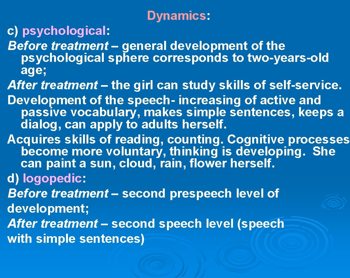 Dynamics: Dynamics c) psychological: Before treatment – general development of the psychological sphere corresponds
