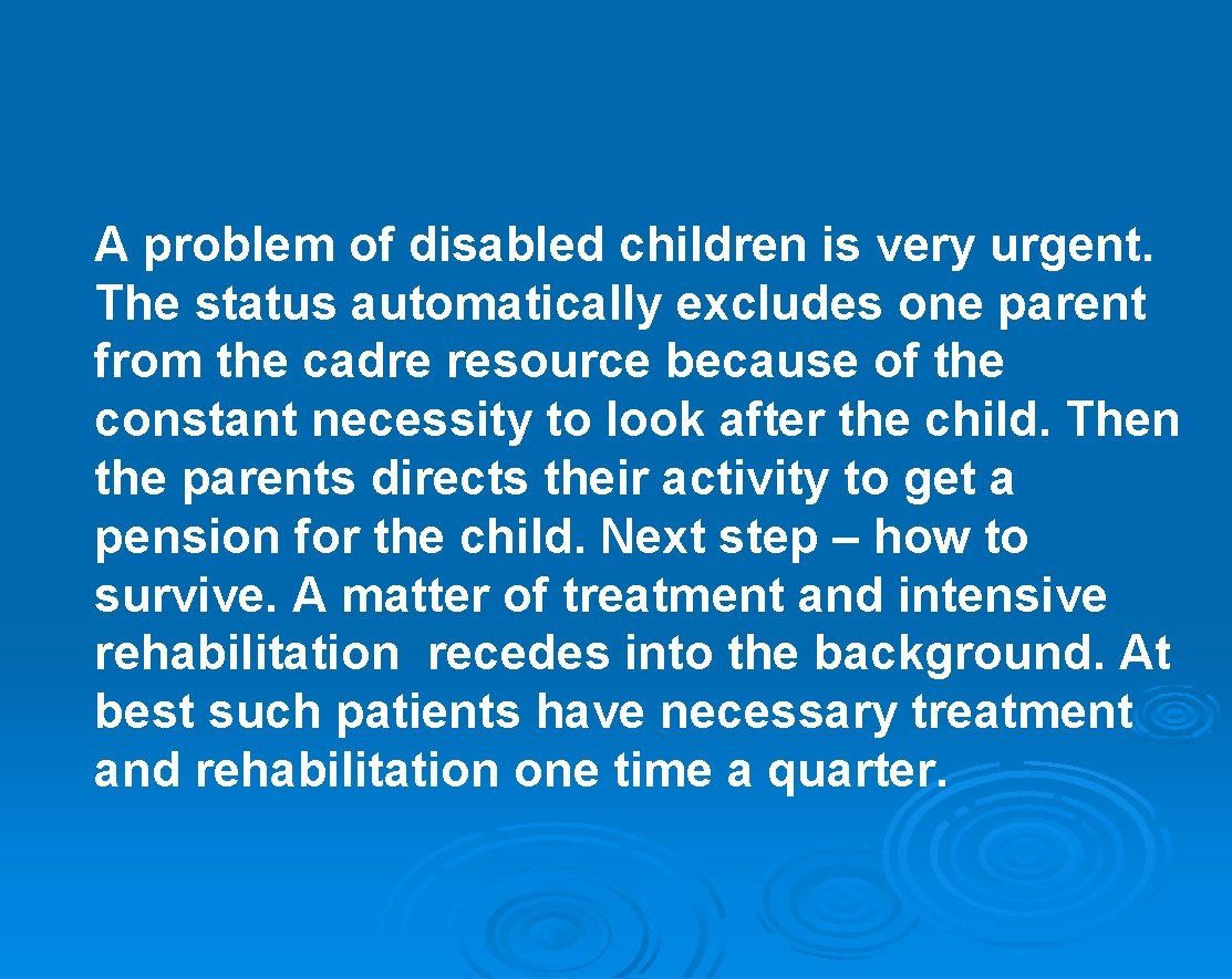 A problem of disabled children is very urgent. The status automatically excludes one parent