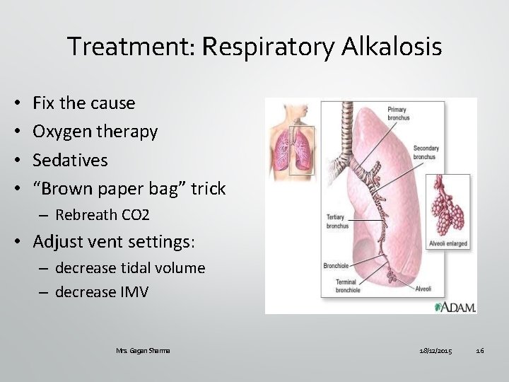 Treatment: Respiratory Alkalosis • • Fix the cause Oxygen therapy Sedatives “Brown paper bag”