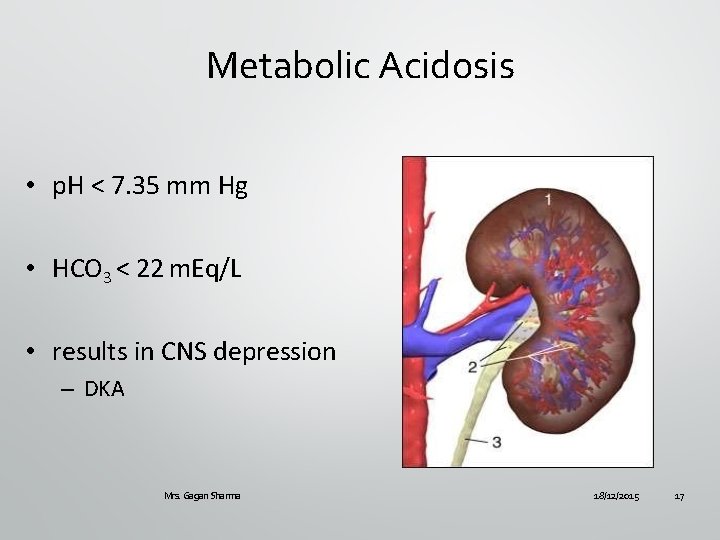 Metabolic Acidosis • p. H < 7. 35 mm Hg • HCO 3 <