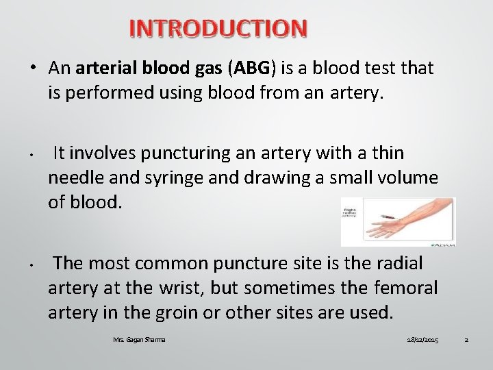  • An arterial blood gas (ABG) is a blood test that is performed