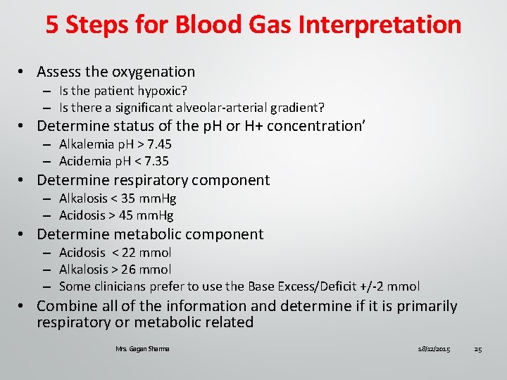 5 Steps for Blood Gas Interpretation • Assess the oxygenation – Is the patient