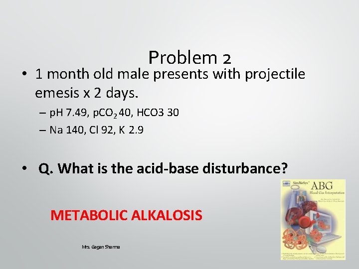 Problem 2 • 1 month old male presents with projectile emesis x 2 days.