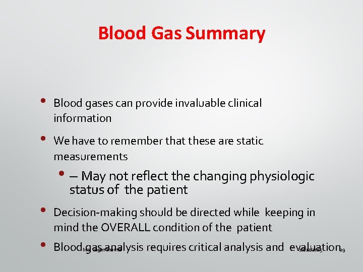 Blood Gas Summary • Blood gases can provide invaluable clinical information • We have