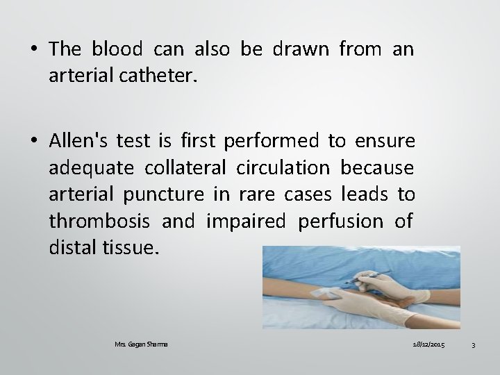  • The blood can also be drawn from an arterial catheter. • Allen's