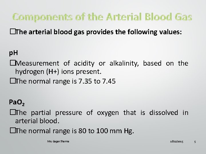 �The arterial blood gas provides the following values: p. H �Measurement of acidity or