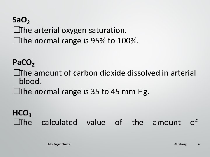 Sa. O 2 �The arterial oxygen saturation. �The normal range is 95% to 100%.