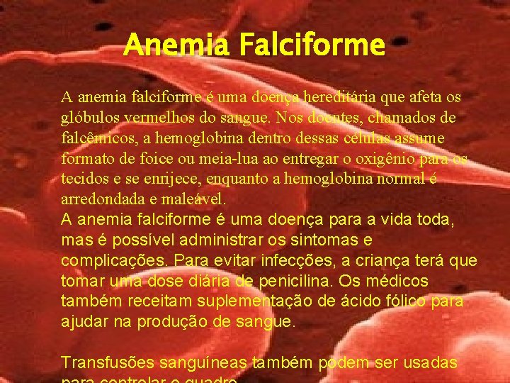 Anemia Falciforme A anemia falciforme é uma doença hereditária que afeta os glóbulos vermelhos