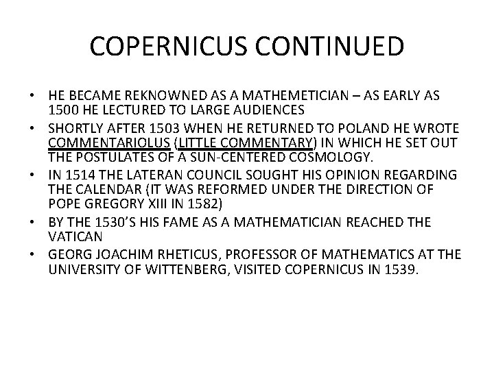 COPERNICUS CONTINUED • HE BECAME REKNOWNED AS A MATHEMETICIAN – AS EARLY AS 1500