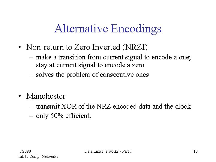 Alternative Encodings • Non-return to Zero Inverted (NRZI) – make a transition from current
