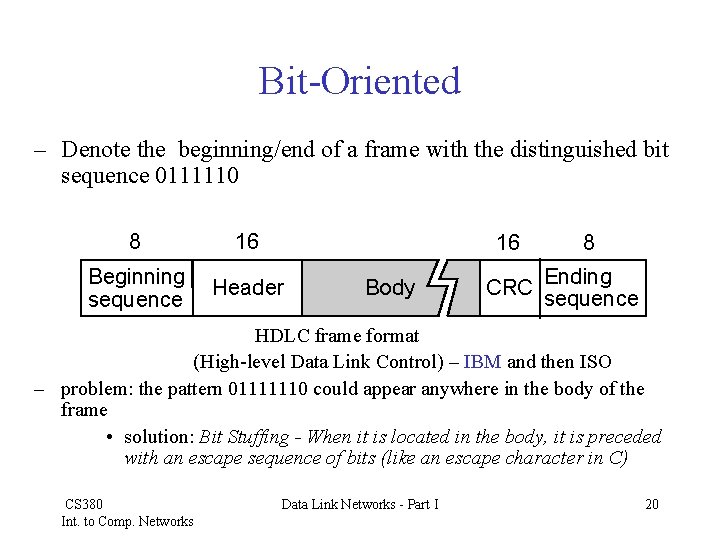 Bit-Oriented – Denote the beginning/end of a frame with the distinguished bit sequence 0111110