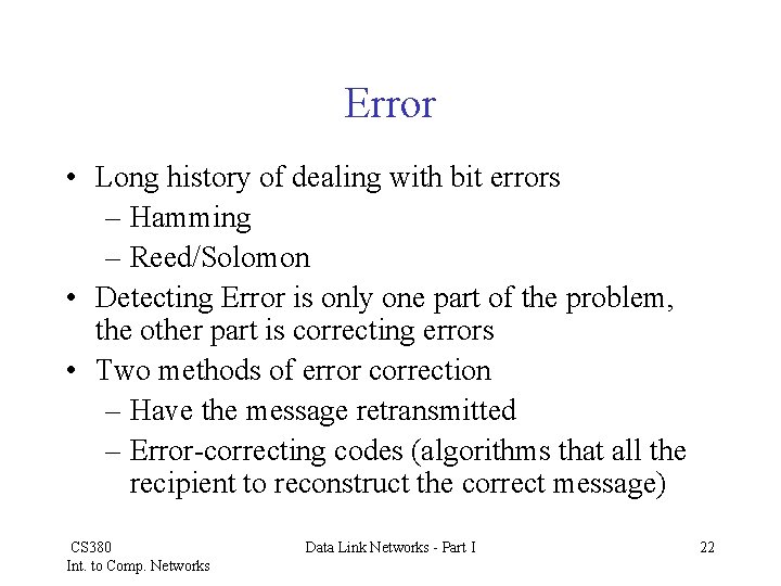 Error • Long history of dealing with bit errors – Hamming – Reed/Solomon •