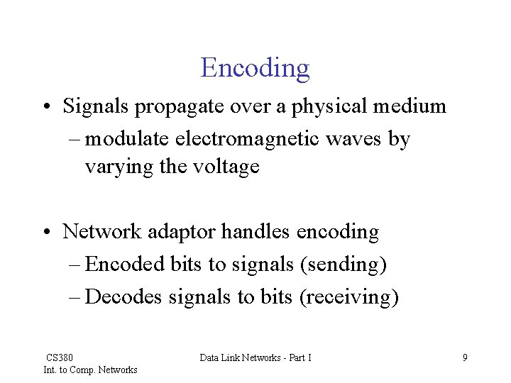 Encoding • Signals propagate over a physical medium – modulate electromagnetic waves by varying