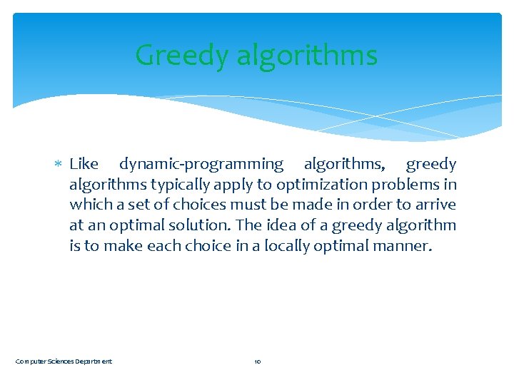 Greedy algorithms Like dynamic-programming algorithms, greedy algorithms typically apply to optimization problems in which