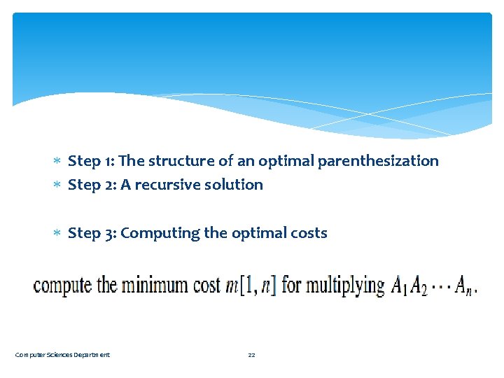  Step 1: The structure of an optimal parenthesization Step 2: A recursive solution