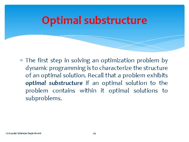 Optimal substructure The first step in solving an optimization problem by dynamic programming is