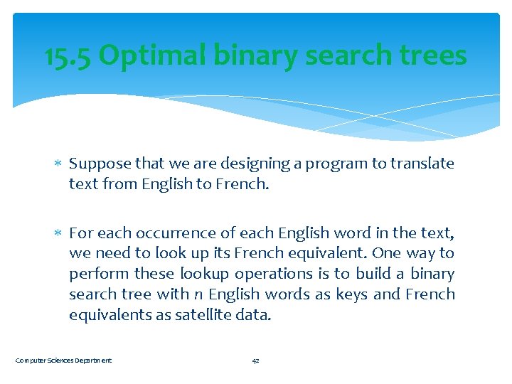 15. 5 Optimal binary search trees Suppose that we are designing a program to