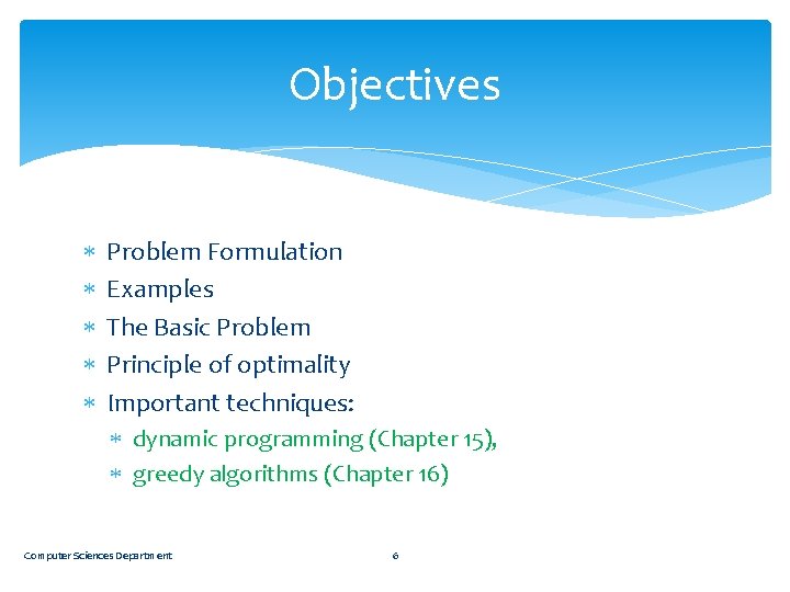 Objectives Problem Formulation Examples The Basic Problem Principle of optimality Important techniques: dynamic programming
