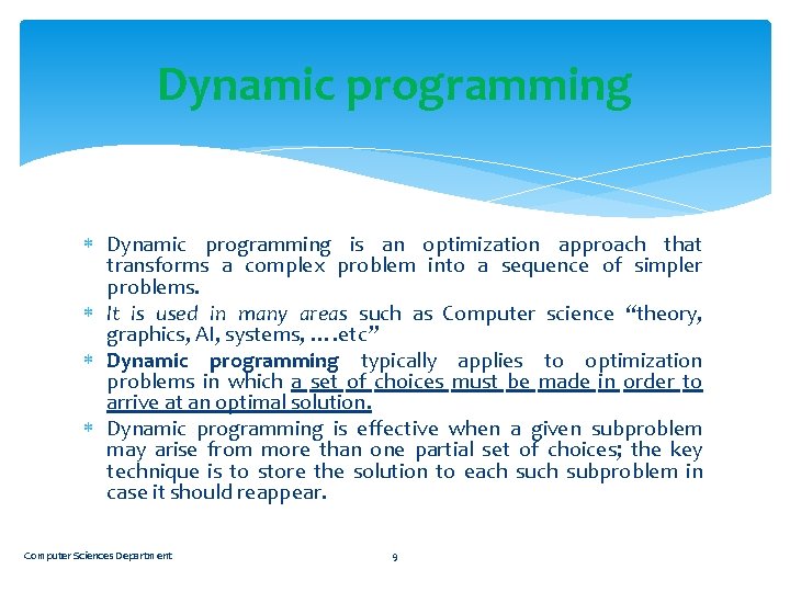 Dynamic programming is an optimization approach that transforms a complex problem into a sequence