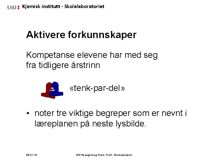 Kjemisk institutt - Skolelaboratoriet Aktivere forkunnskaper Kompetanse elevene har med seg fra tidligere årstrinn
