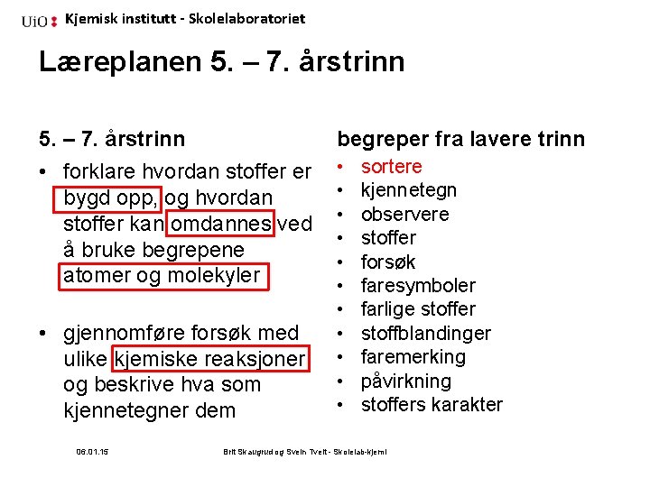 Kjemisk institutt - Skolelaboratoriet Læreplanen 5. – 7. årstrinn begreper fra lavere trinn •