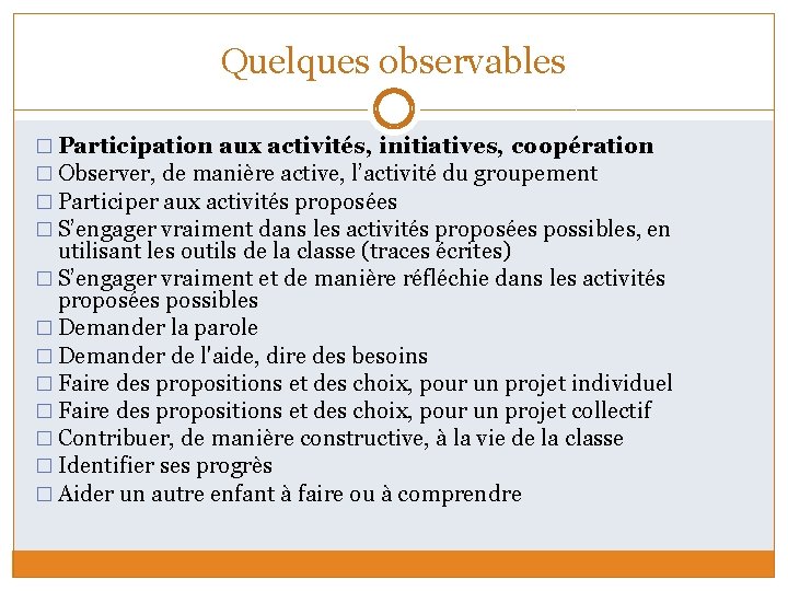 Quelques observables � Participation aux activités, initiatives, coopération � Observer, de manière active, l’activité