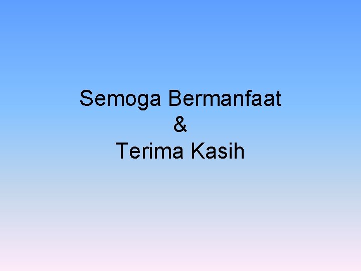 Semoga Bermanfaat & Terima Kasih 