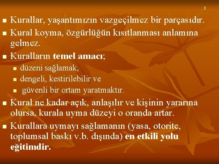3 n n n Kurallar, yaşantımızın vazgeçilmez bir parçasıdır. Kural koyma, özgürlüğün kısıtlanması anlamına