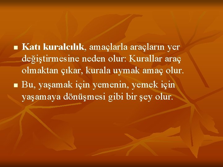 n n Katı kuralcılık, amaçlarla araçların yer değiştirmesine neden olur: Kurallar araç olmaktan çıkar,