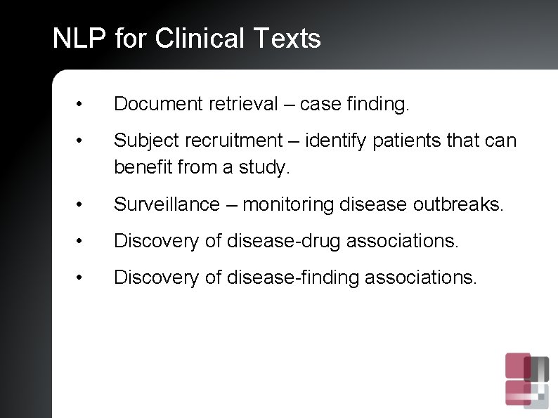 NLP for Clinical Texts • Document retrieval – case finding. • Subject recruitment –