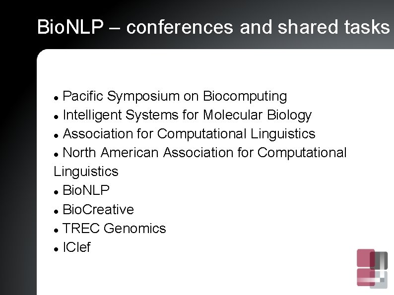 Bio. NLP – conferences and shared tasks Pacific Symposium on Biocomputing Intelligent Systems for