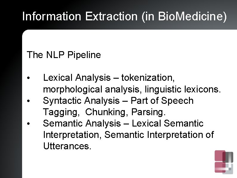 Information Extraction (in Bio. Medicine) The NLP Pipeline • • • Lexical Analysis –