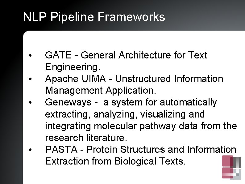 NLP Pipeline Frameworks • • GATE - General Architecture for Text Engineering. Apache UIMA
