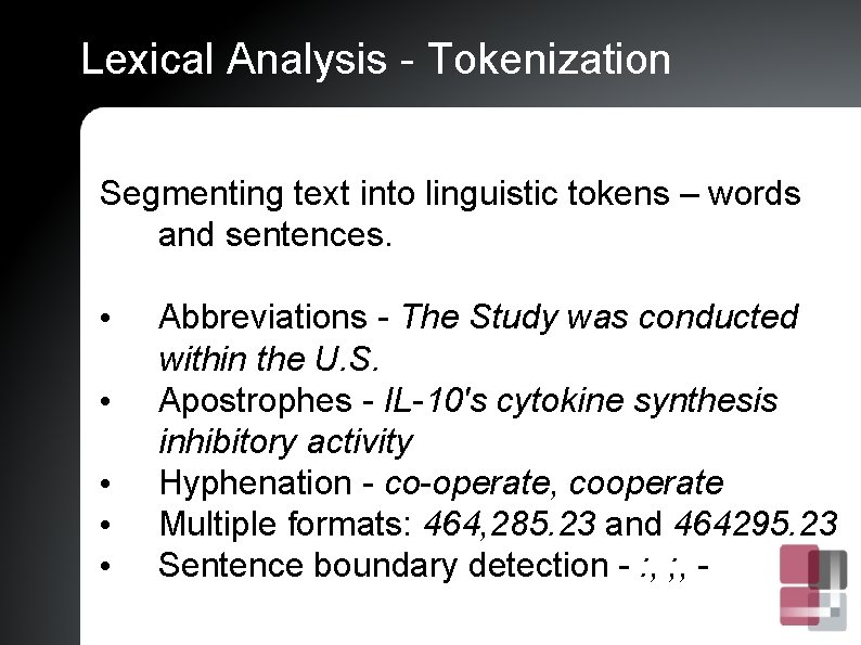 Lexical Analysis - Tokenization Segmenting text into linguistic tokens – words and sentences. •