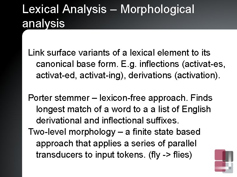 Lexical Analysis – Morphological analysis Link surface variants of a lexical element to its